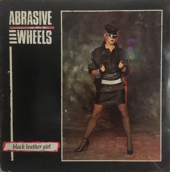 ABRASIVE WHEELS "Black Leather Girl" LP