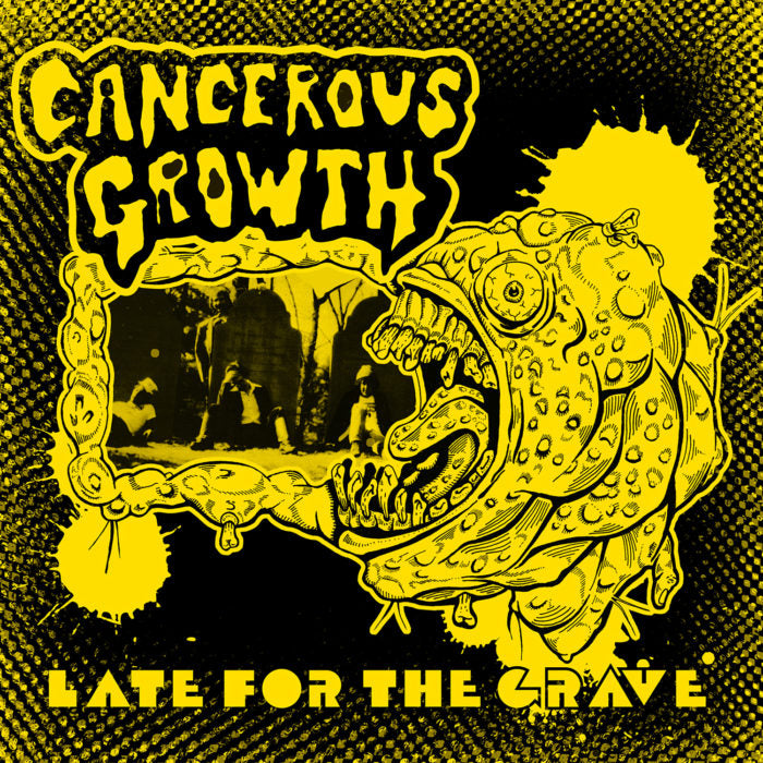 CANCEROUS GROWTH "Late For The Grave" LP