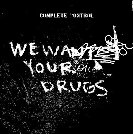 COMPLETE CONTROL "We Want Your Drugs" EP